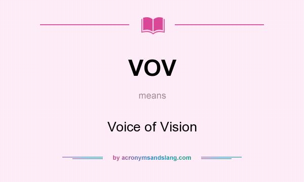 What does VOV mean? It stands for Voice of Vision