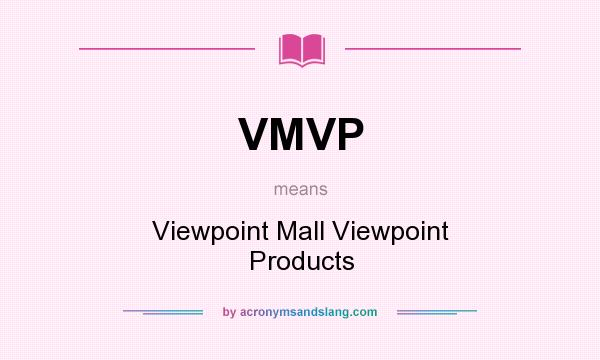 What does VMVP mean? It stands for Viewpoint Mall Viewpoint Products