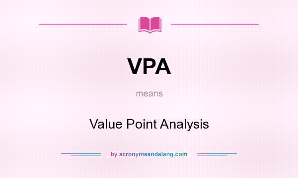 What does VPA mean? It stands for Value Point Analysis