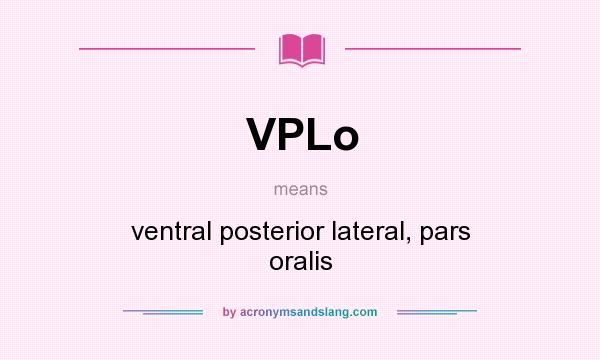 What does VPLo mean? It stands for ventral posterior lateral, pars oralis