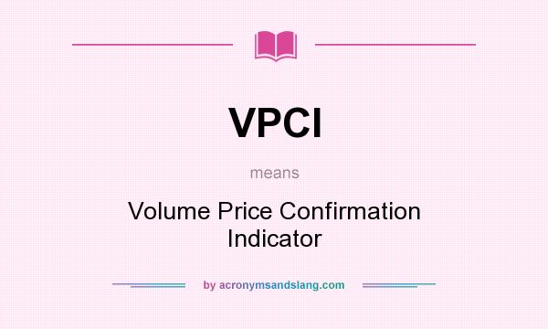 What does VPCI mean? It stands for Volume Price Confirmation Indicator