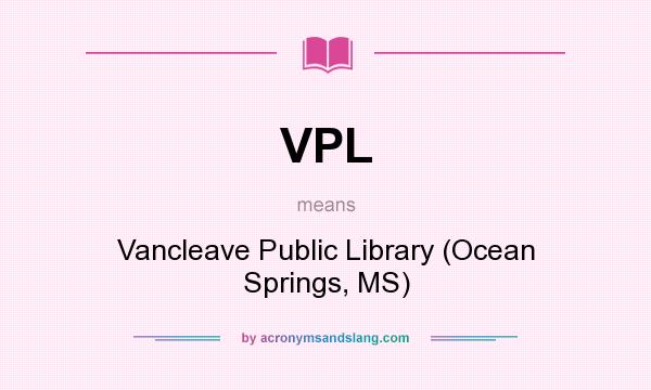 What does VPL mean? It stands for Vancleave Public Library (Ocean Springs, MS)
