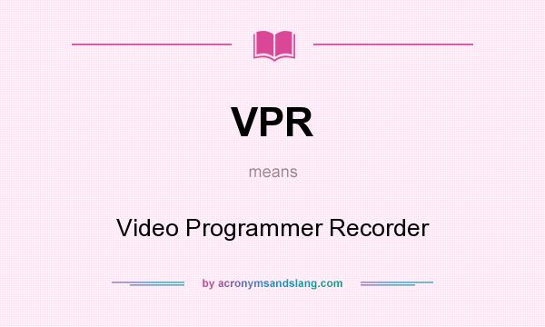 What does VPR mean? It stands for Video Programmer Recorder