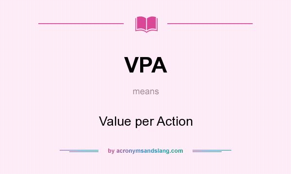 What does VPA mean? It stands for Value per Action