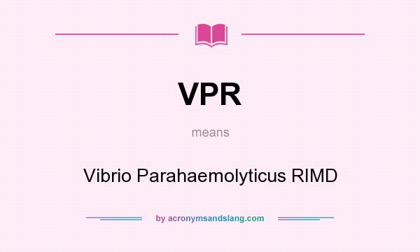 What does VPR mean? It stands for Vibrio Parahaemolyticus RIMD