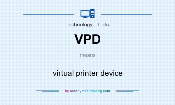 What does VPD mean? It stands for virtual printer device