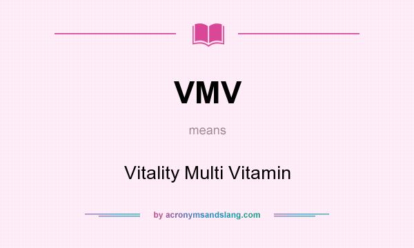 What does VMV mean? It stands for Vitality Multi Vitamin