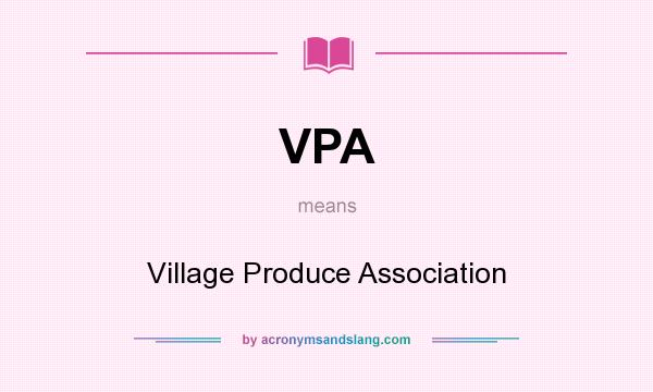 What does VPA mean? It stands for Village Produce Association