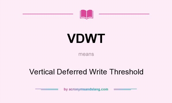 What does VDWT mean? It stands for Vertical Deferred Write Threshold