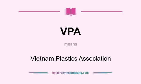 What does VPA mean? It stands for Vietnam Plastics Association