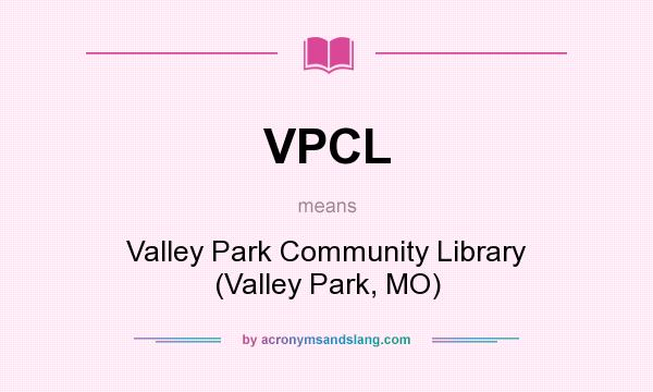 What does VPCL mean? It stands for Valley Park Community Library (Valley Park, MO)
