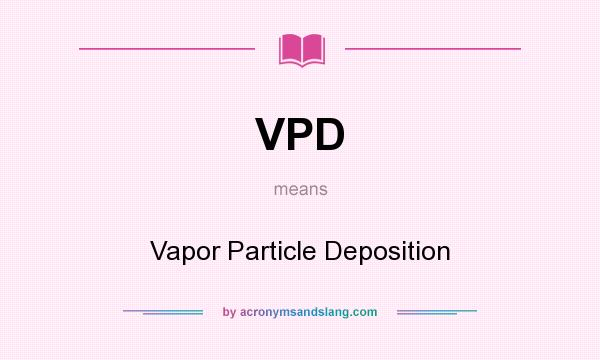 What does VPD mean? It stands for Vapor Particle Deposition