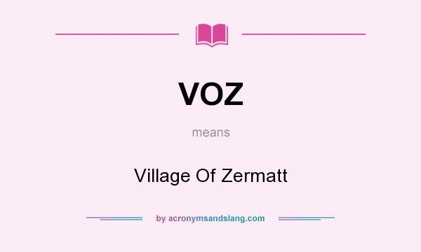 What does VOZ mean? It stands for Village Of Zermatt