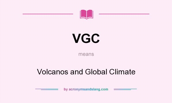 What does VGC mean? It stands for Volcanos and Global Climate