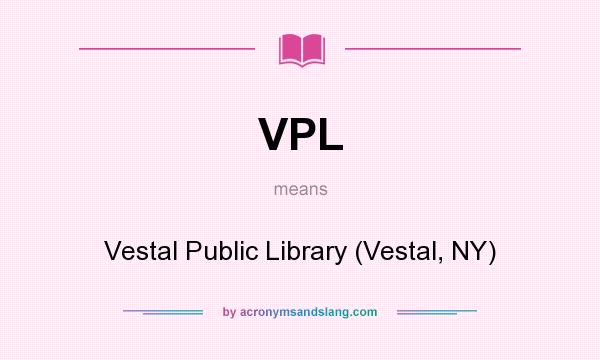 What does VPL mean? It stands for Vestal Public Library (Vestal, NY)