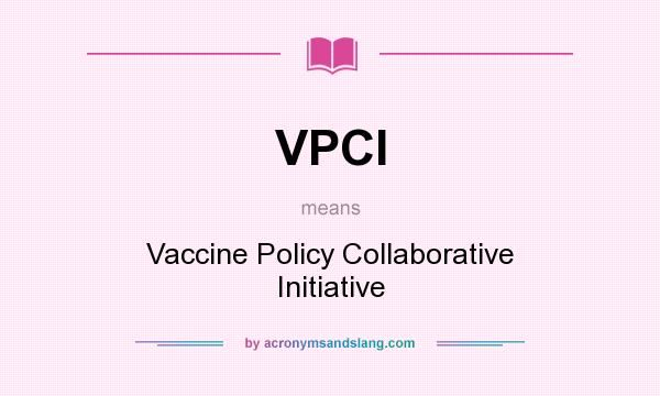 What does VPCI mean? It stands for Vaccine Policy Collaborative Initiative
