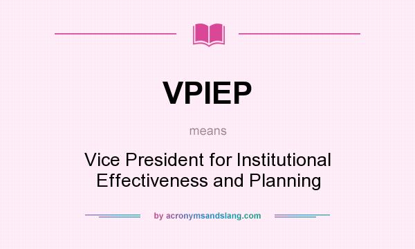 What does VPIEP mean? It stands for Vice President for Institutional Effectiveness and Planning