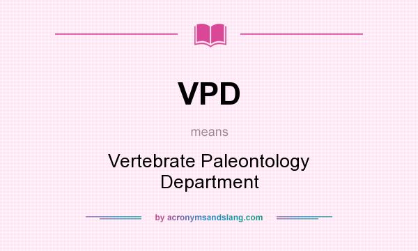 What does VPD mean? It stands for Vertebrate Paleontology Department