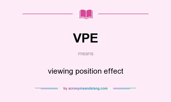 What does VPE mean? It stands for viewing position effect