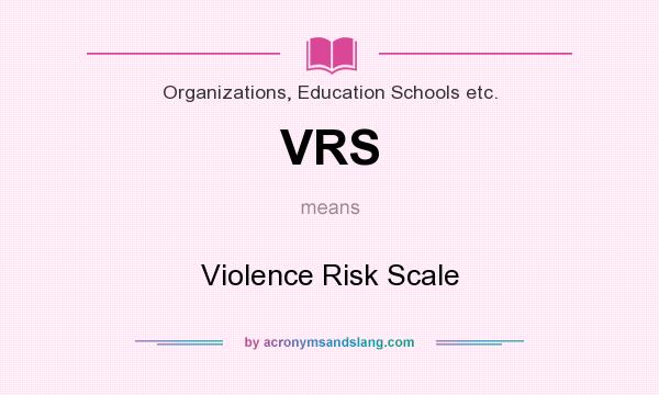 What does VRS mean? It stands for Violence Risk Scale