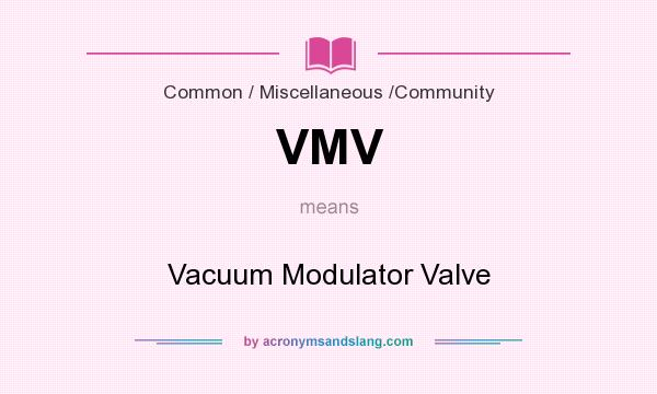 What does VMV mean? It stands for Vacuum Modulator Valve