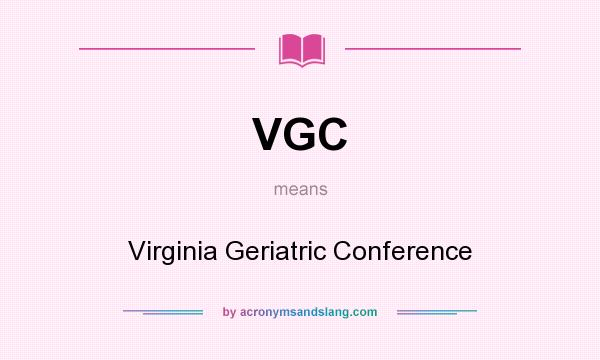 What does VGC mean? It stands for Virginia Geriatric Conference