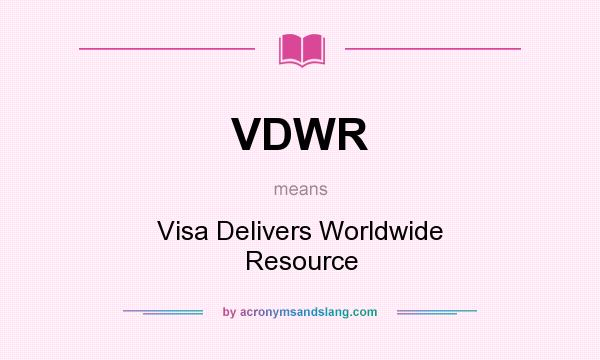 What does VDWR mean? It stands for Visa Delivers Worldwide Resource