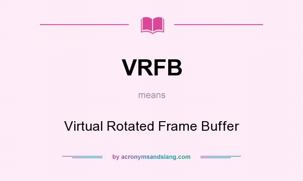 What does VRFB mean? It stands for Virtual Rotated Frame Buffer