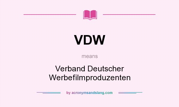 What does VDW mean? It stands for Verband Deutscher Werbefilmproduzenten
