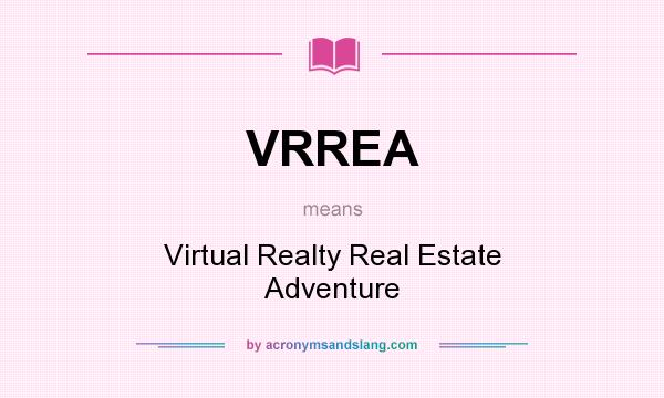 What does VRREA mean? It stands for Virtual Realty Real Estate Adventure