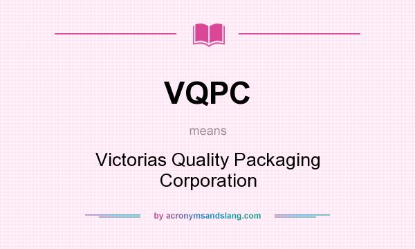 What does VQPC mean? It stands for Victorias Quality Packaging Corporation