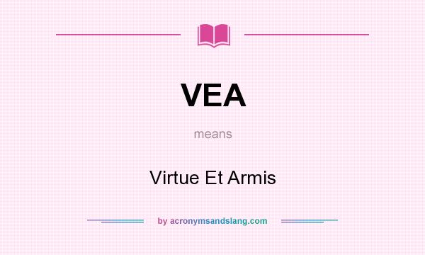What does VEA mean? It stands for Virtue Et Armis