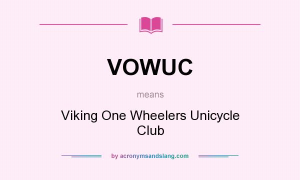 What does VOWUC mean? It stands for Viking One Wheelers Unicycle Club