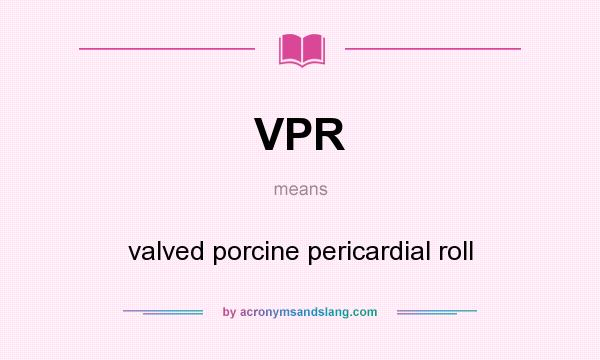 What does VPR mean? It stands for valved porcine pericardial roll