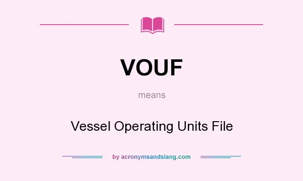 What does VOUF mean? It stands for Vessel Operating Units File
