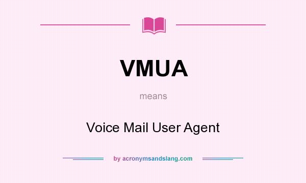 What does VMUA mean? It stands for Voice Mail User Agent
