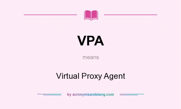 What does VPA mean? It stands for Virtual Proxy Agent