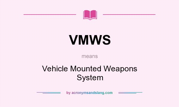 What does VMWS mean? It stands for Vehicle Mounted Weapons System
