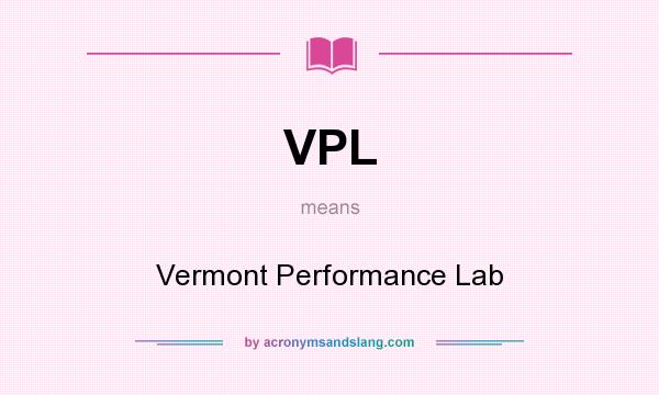 What does VPL mean? It stands for Vermont Performance Lab