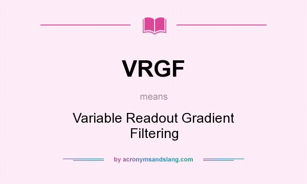 What does VRGF mean? It stands for Variable Readout Gradient Filtering