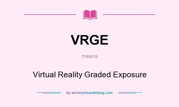 What does VRGE mean? It stands for Virtual Reality Graded Exposure