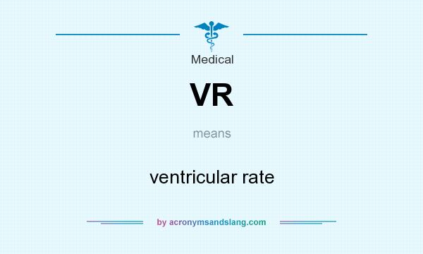 What does VR mean? It stands for ventricular rate