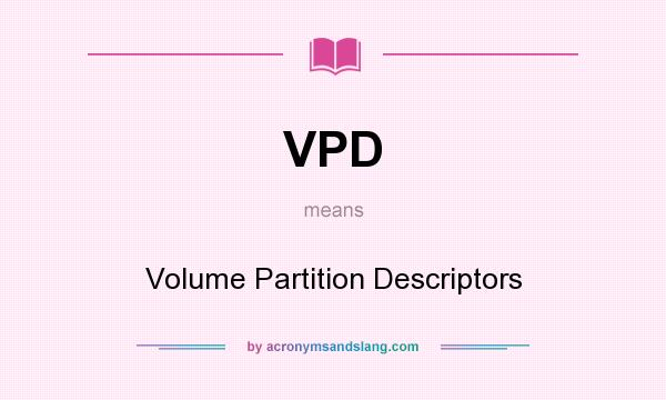 What does VPD mean? It stands for Volume Partition Descriptors