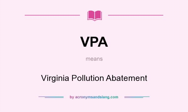 What does VPA mean? It stands for Virginia Pollution Abatement