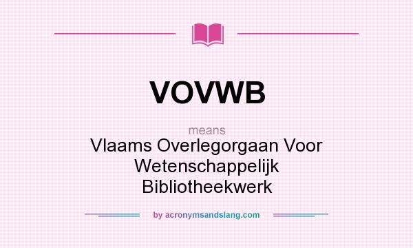 What does VOVWB mean? It stands for Vlaams Overlegorgaan Voor Wetenschappelijk Bibliotheekwerk
