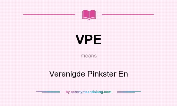 What does VPE mean? It stands for Verenigde Pinkster En