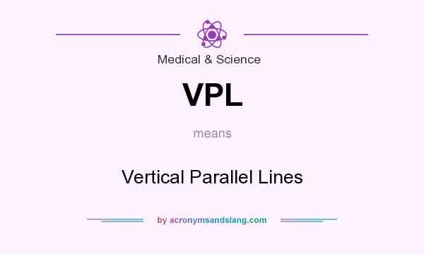 What does VPL mean? It stands for Vertical Parallel Lines