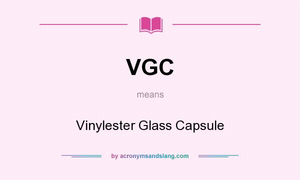 What does VGC mean? It stands for Vinylester Glass Capsule