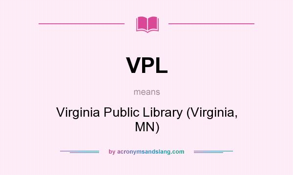 What does VPL mean? It stands for Virginia Public Library (Virginia, MN)