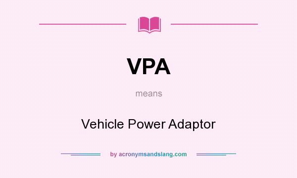 What does VPA mean? It stands for Vehicle Power Adaptor
